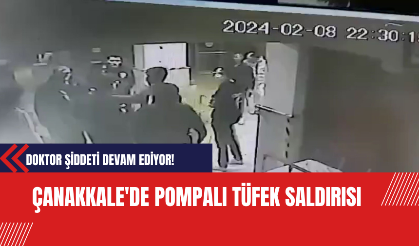 Çanakkale'de P*mpalı Tüfek Saldırısı: Doktor Şiddeti Devam Ediyor!