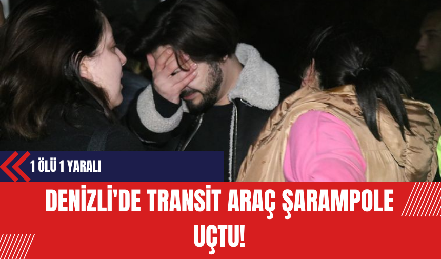 Denizli'de Transit Araç Şarampole Uçtu! 1 Ölü 1 Yaralı