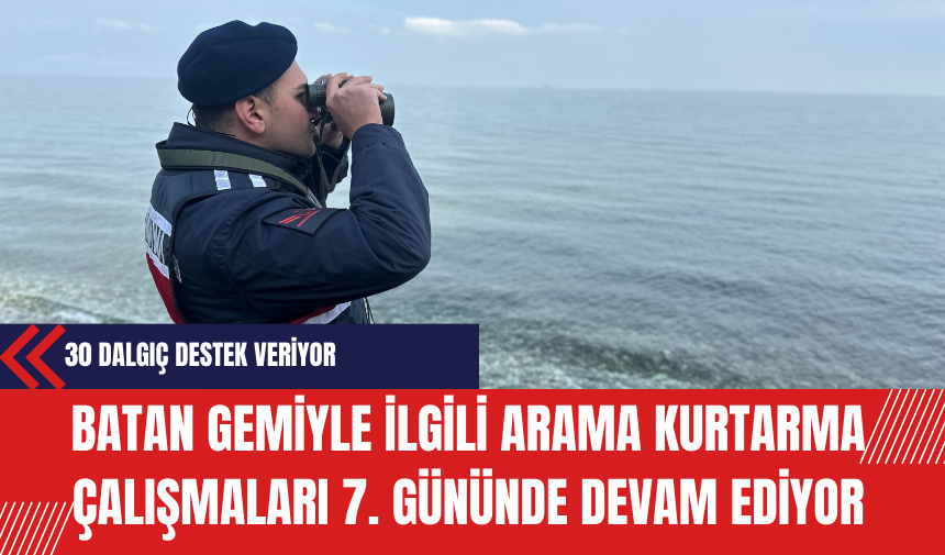 Batan Gemiyle İlgili Arama Kurtarma Çalışmaları 7. Gününde Devam Ediyor