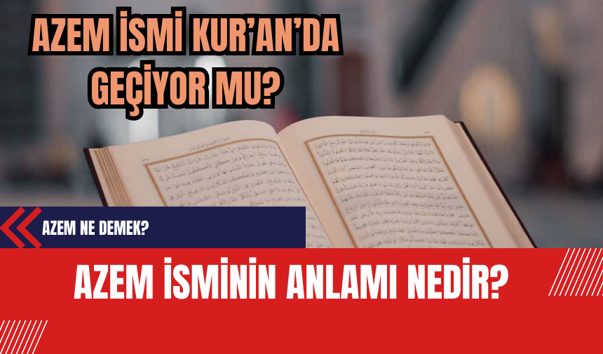 Azem İsminin Anlamı Nedir? Azem Ne Demek?