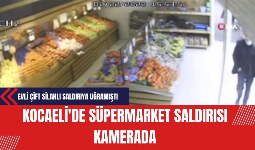 Kocaeli'de Süpermarket Saldırısı Kamerada: Evli Çift Silahlı Saldırıya Uğramıştı