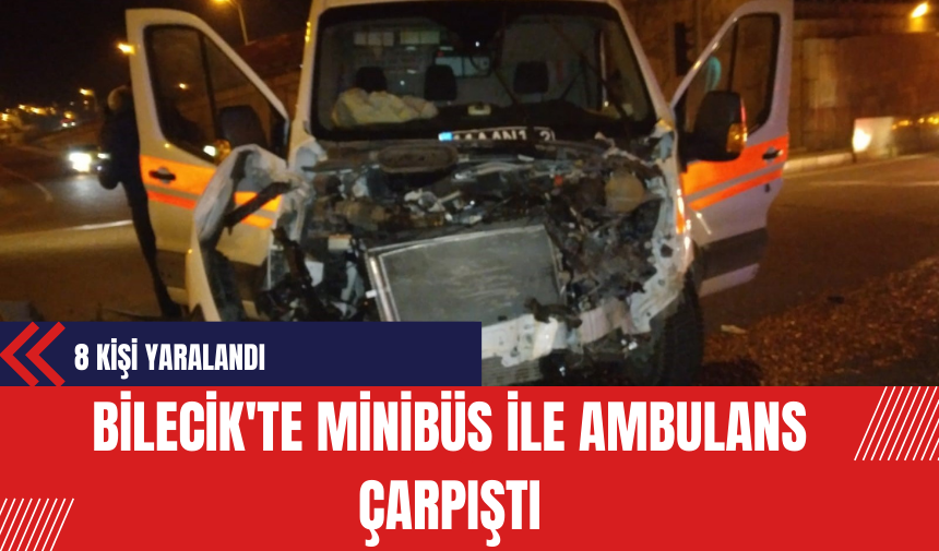 Bilecik'te Minibüs ile Ambulans Çarpıştı: 8 Kişi Yaralandı