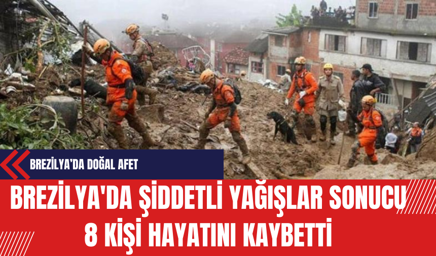 Brezilya'da Şiddetli Yağışlar Sonucu 8 Kişi Hayatını Kaybetti