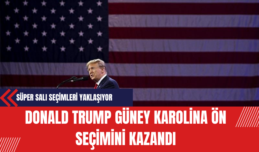 Donald Trump Güney Karolina Ön Seçimini Kazandı!