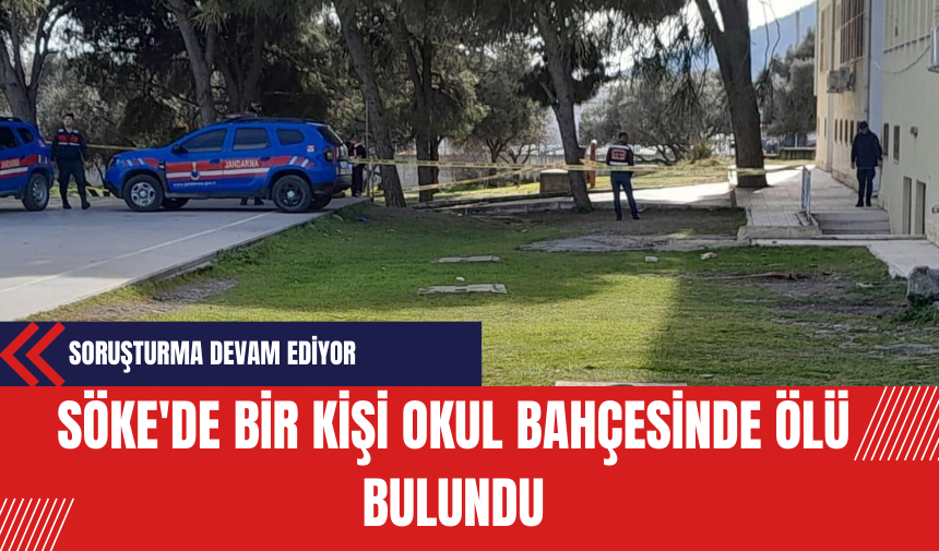 Söke'de Bir Kişi Okul Bahçesinde Ölü Bulundu