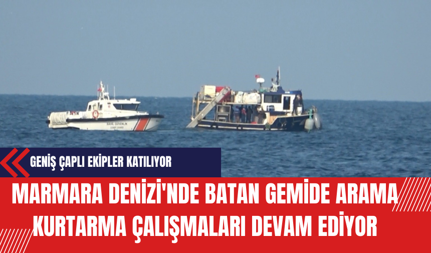 Marmara Denizi'nde Batan Gemide Arama Kurtarma Çalışmaları Devam Ediyor