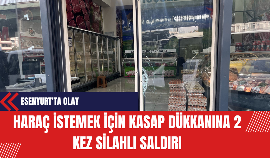 Esenyurt'ta Haraç İstemek İçin Kasap Dükkanına Silahlı Saldırı