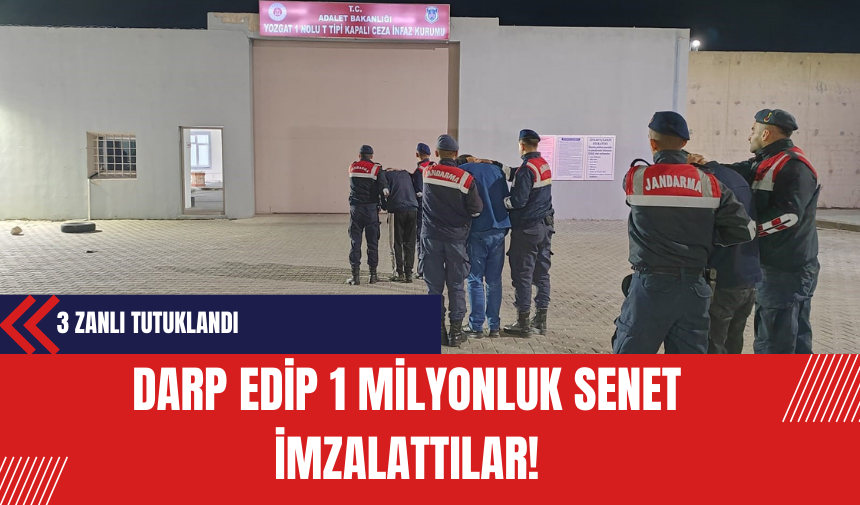 Darp Edip 1 Milyonluk Senet İmzalattılar! 3 Zanlı Tutuklandı