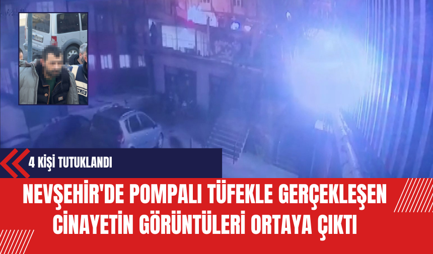 Nevşehir'de Pompalı Tüfekle Gerçekleşen Cinayetin Görüntüleri Ortaya Çıktı: 4 Kişi Tutuklandı