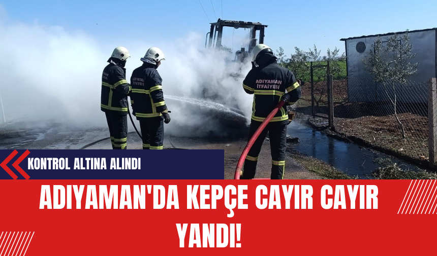 Adıyaman'da Kepçe Cayır Cayır Yandı