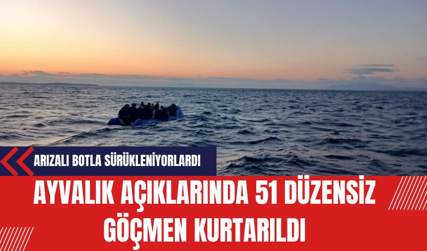 Ayvalık açıklarında 51 düzensiz göçmen kurtarıldı