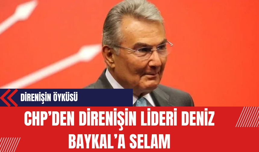 CHP'den Direnişin Lideri Deniz Baykal'a Selam