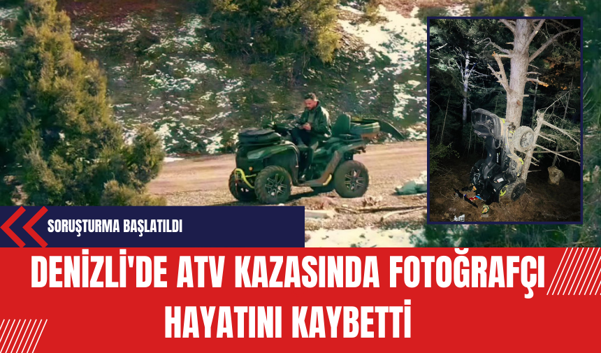 Denizli'de ATV Kazasında Fotoğrafçı Hayatını Kaybetti