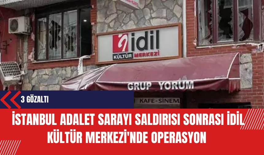 İstanbul Adalet Sarayı Saldırısı Sonrası İdil Kültür Merkezi'nde Operasyon: 3 Gözaltı