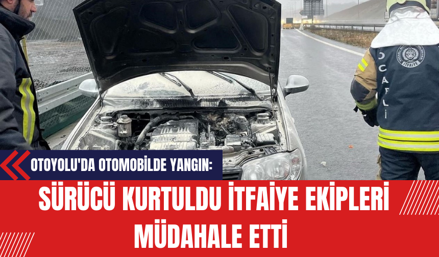 Kuzey Marmara Otoyolu'nda Otomobilde Yangın: Sürücü Kurtuldu İtfaiye Ekipleri Müdahale Etti