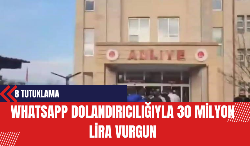 WhatsApp Dolandırıcılığıyla 30 Milyon Lira Vurgun: 8 Tutuklama