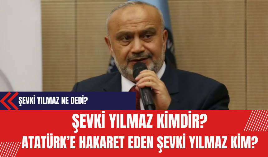 Şevki Yılmaz Kimdir? Söylediği sözlerle gündeme gelen Şevki Yılmaz kimdir? Şevki Yılmaz Ne Dedi?