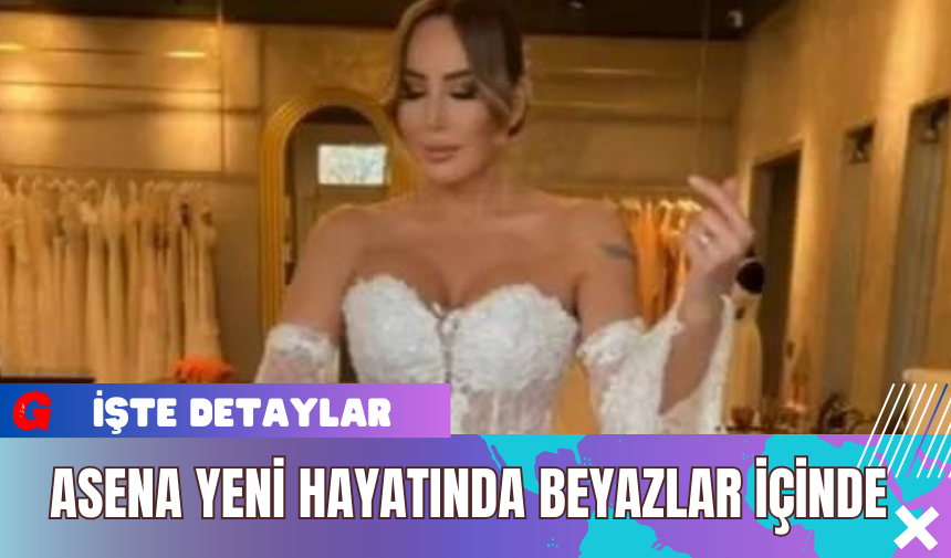 Asena Yeni Hayatında Beyazlar İçinde