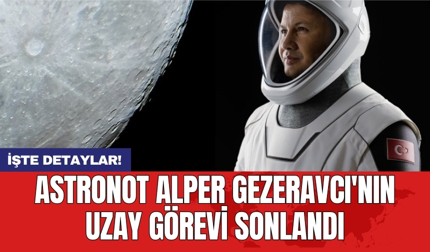 Astronot Alper Gezeravcı'nın uzay görevi sonlandı