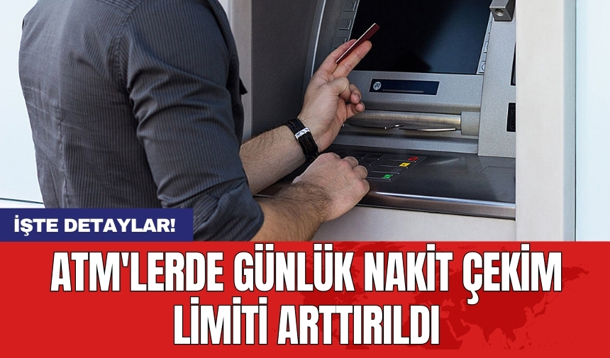 ATM'lerde günlük nakit çekim limiti arttırıldı