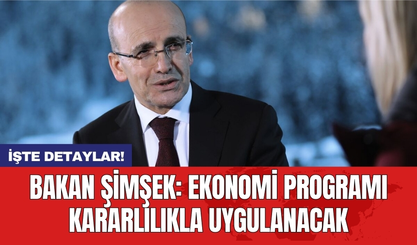 Bakan Şimşek: Ekonomi programı kararlılıkla uygulanacak