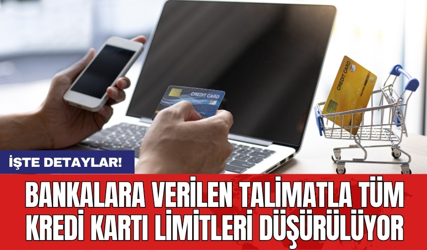 Bankalara verilen talimatla tüm kredi kartı limitleri düşürülüyor