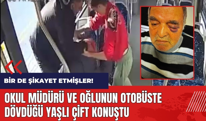 Okul müdürü ve oğlunun otobüste dövdüğü yaşlı çift konuştu