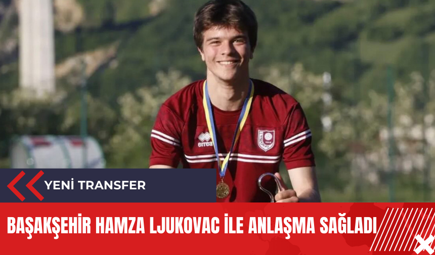 Başakşehir Hamza Ljukovac ile anlaşma sağladı