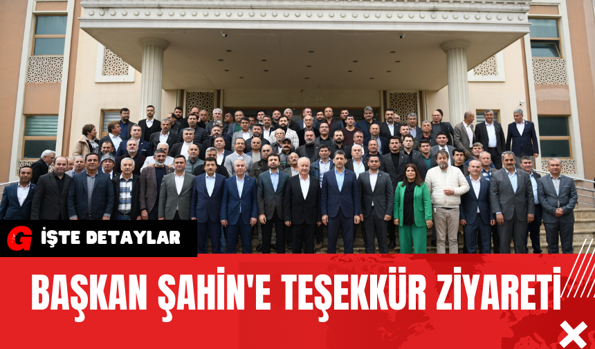 Başkan Şahin'e Teşekkür Ziyareti