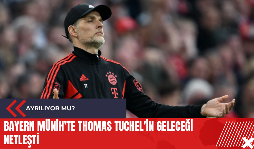 Bayern Münih'te Thomas Tuchel'in geleceği netleşti