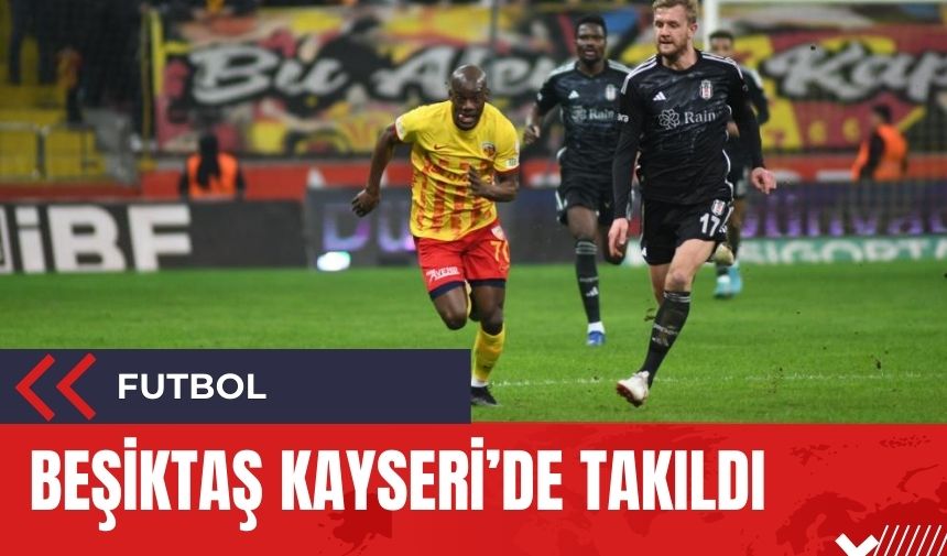 Beşiktaş Kayseri'de takıldı