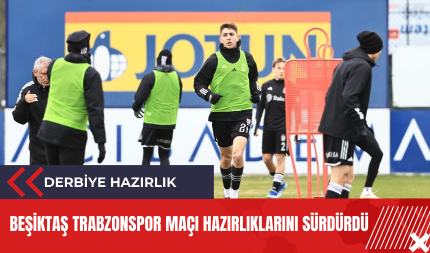 Beşiktaş Trabzonspor maçı hazırlıklarını sürdürdü