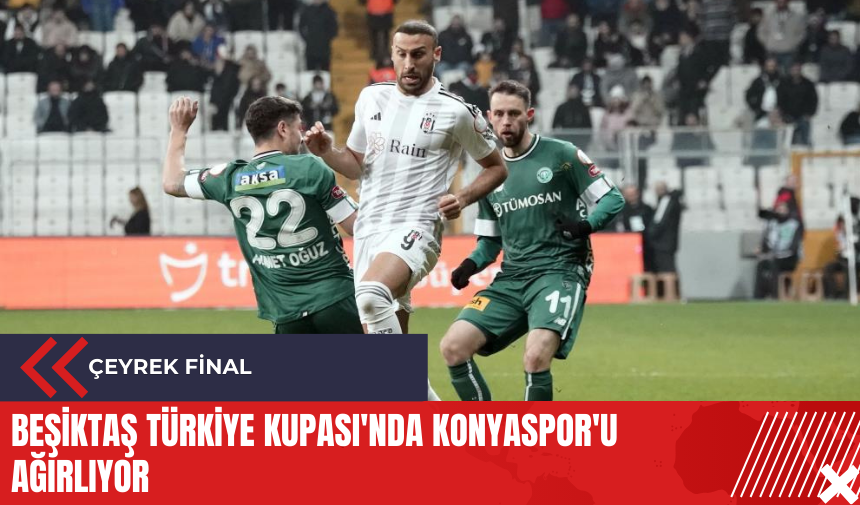 Beşiktaş Türkiye Kupası'nda Konyaspor'u ağırlıyor