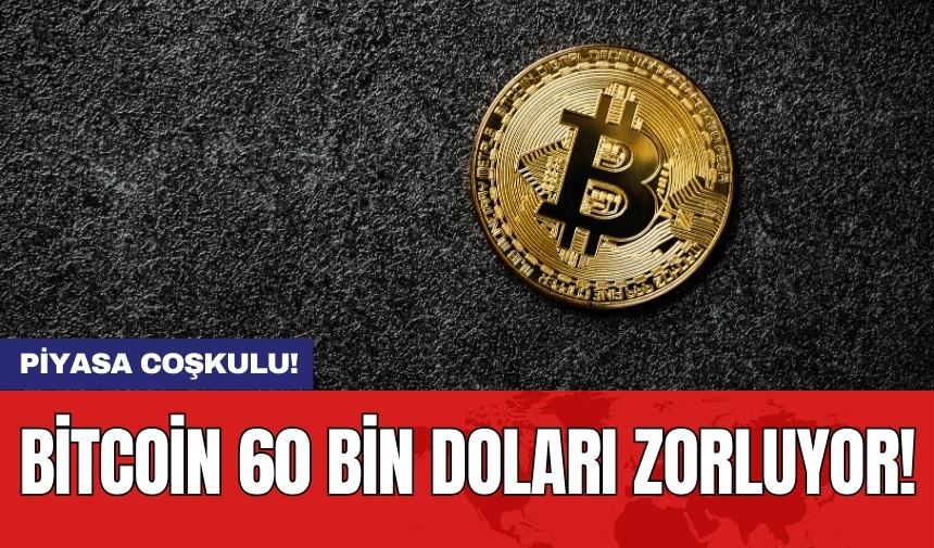 Bitcoin 60 bin doları zorluyor!