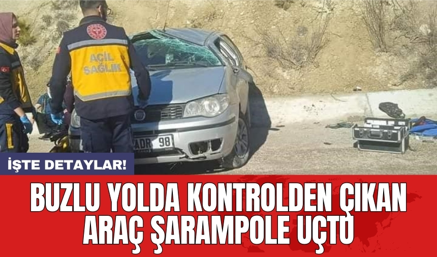 Buzlu yolda kontrolden çıkan araç şarampole uçtu