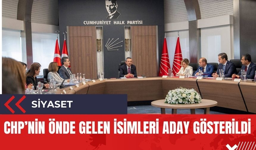 CHP'nin önde gelen isimleri belediyelere aday gösterildi! Liste kabarık