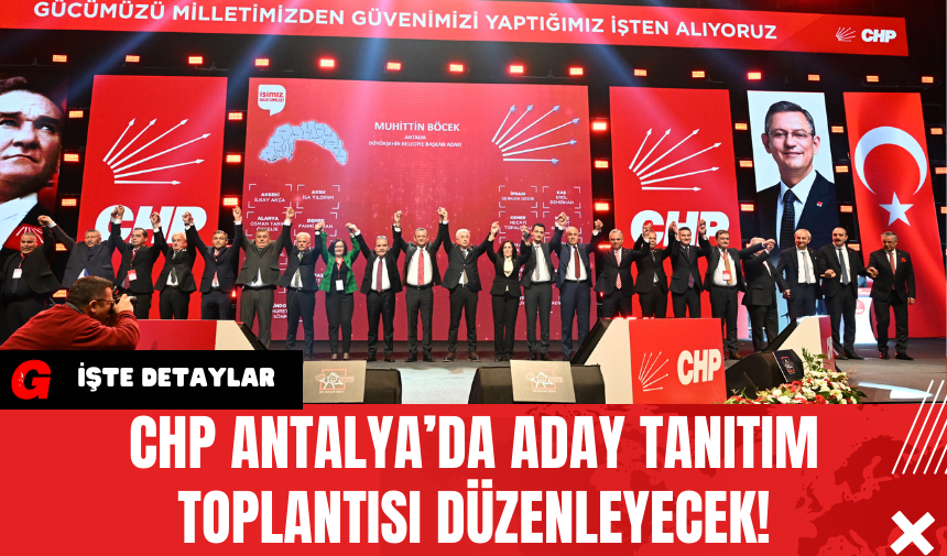 CHP Antalya’da Aday Tanıtım Toplantısı Düzenleyecek!