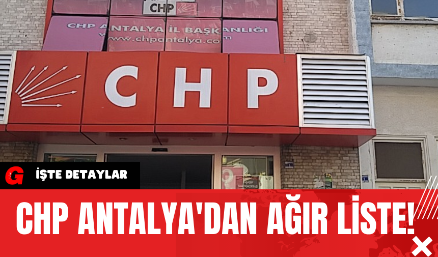 CHP Antalya'dan ağır liste!