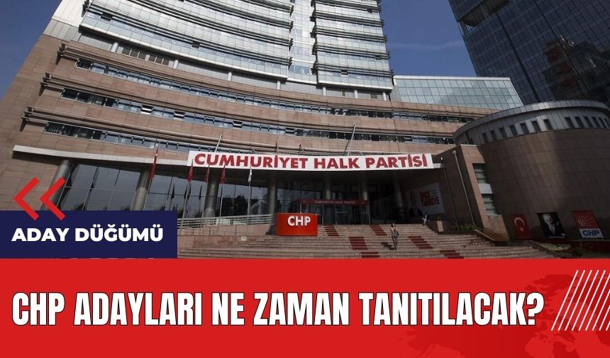 CHP'de aday düğümü! Parti Meclisi ne zaman toplanıyor? CHP adayları ne zaman tanıtılacak?