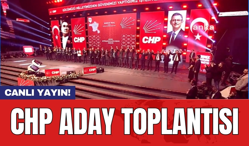 CANLI YAYIN | CHP Aday Toplantısı