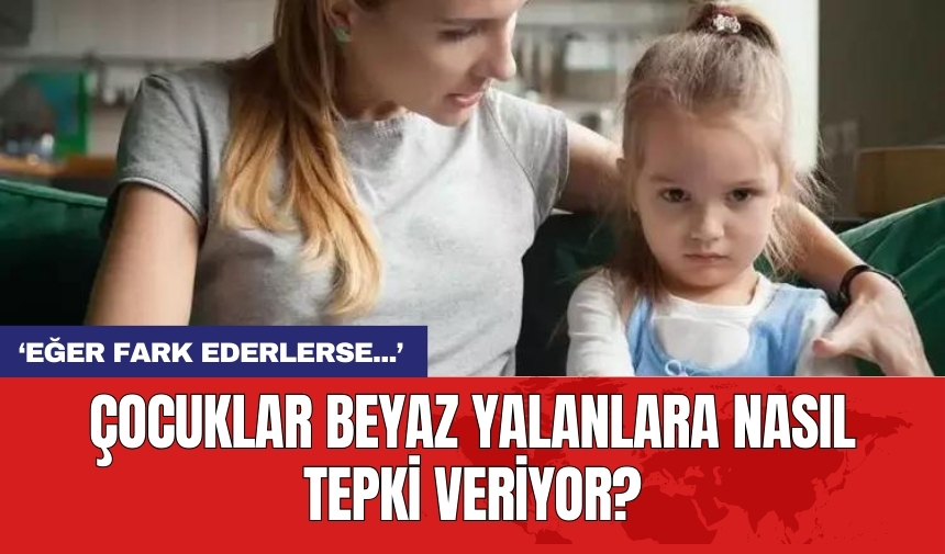 Çocuklar beyaz yalanlara nasıl tepki veriyor?