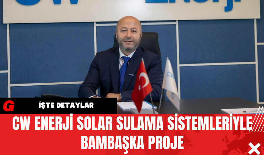 CW Enerji Solar Sulama Sistemleriyle Bambaşka Proje