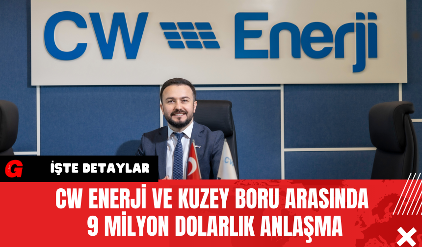 CW Enerji ve Kuzey Boru Arasında 9 Milyon Dolarlık Anlaşma