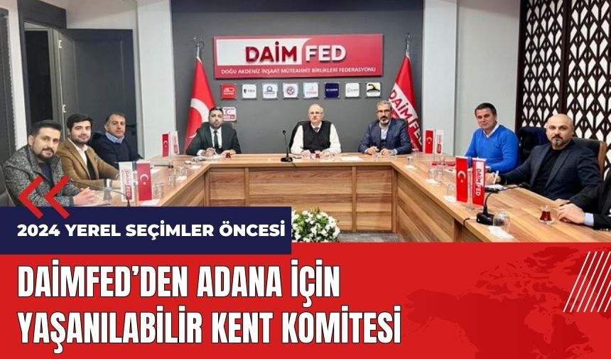 DAİMFED'den Adana için Yaşanılabilir Kent Komitesi