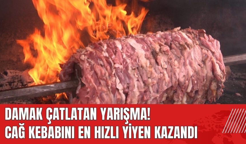 Damak çatlatan yarışma! Cağ kebabını en hızlı yiyen kazandı