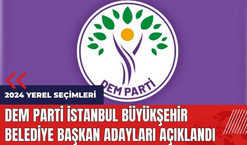 DEM Parti İstanbul Büyükşehir Belediye başkan adayları açıklandı