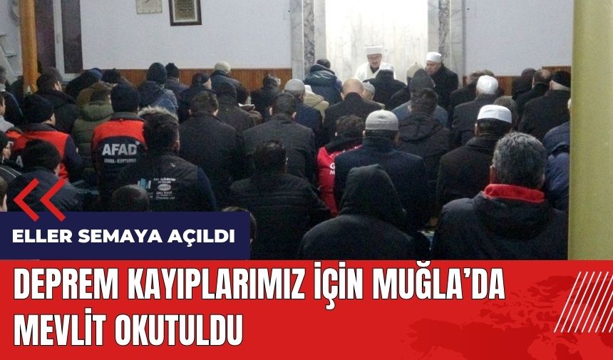 Deprem kayıplarımız için Muğla'da Mevlit okutuldu