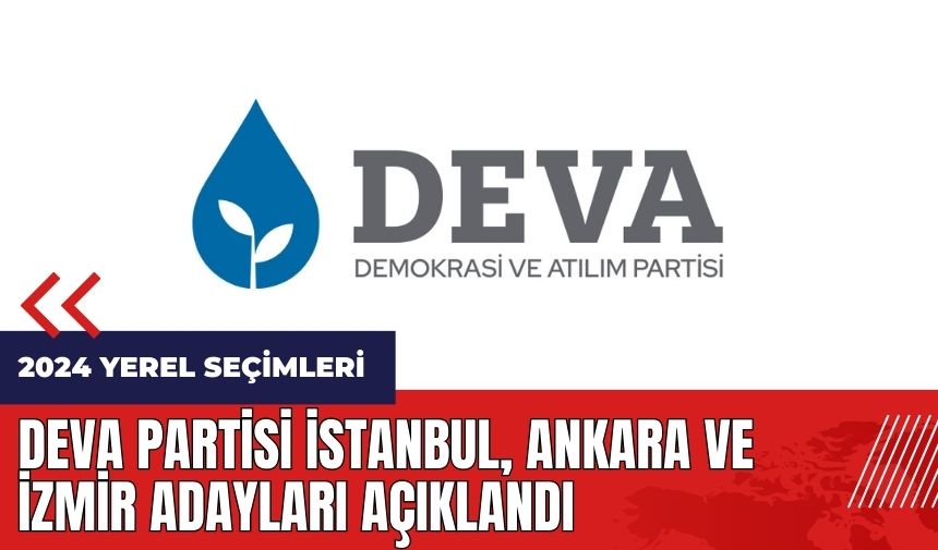 DEVA Partisi İstanbul - Ankara - İzmir adayları açıklandı