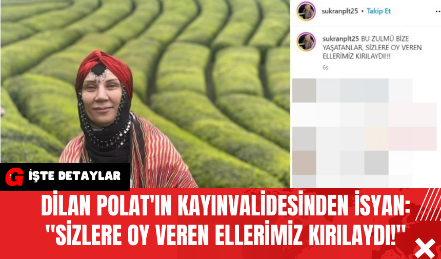 Dilan Polat'ın Kayınvalidesinden İsyan: Sizlere Oy Veren Ellerimiz Kırılaydı!