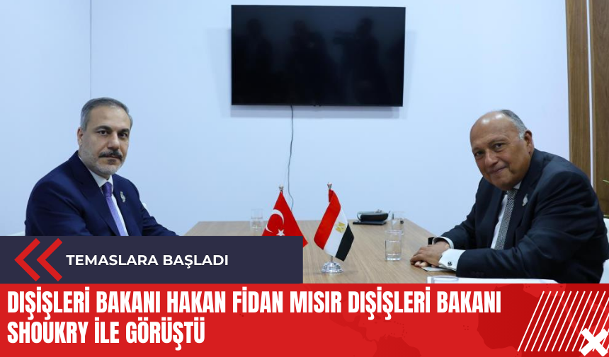 Dışişleri Bakanı Hakan Fidan Mısır Dışişleri Bakanı Shoukry ile görüştü